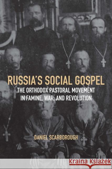 Russia's Social Gospel: The Orthodox Pastoral Movement in Famine, War, and Revolution Daniel Scarborough 9780299337209 University of Wisconsin Press - książka