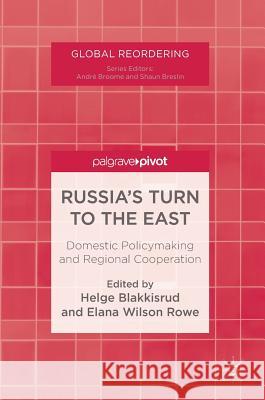 Russia's Turn to the East: Domestic Policymaking and Regional Cooperation Blakkisrud, Helge 9783319697895 Palgrave Pivot - książka