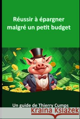 Réussir à épargner malgré un petit budget Thierry Cumps 9798326448989 Independently Published - książka