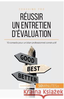 Réussir un entretien d'évaluation: 10 conseils pour un bilan professionnel constructif 50minutes, Caroline Cailteux 9782806265173 5minutes.Fr - książka