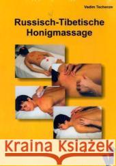 Russisch-Tibetische Honigmassage : Der Weg zur Gesundheit Tschenze, Vadim   9783833460319 Books on Demand - książka