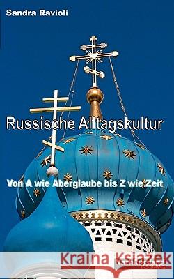 Russische Alltagskultur: Von A wie Aberglauben bis Z wie Zeit Ravioli, Sandra 9783837046786 Books on Demand - książka