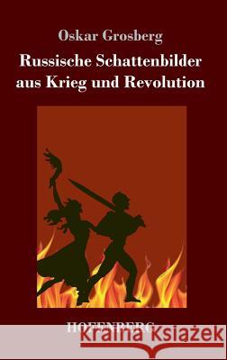 Russische Schattenbilder aus Krieg und Revolution Oskar Grosberg 9783743725027 Hofenberg - książka