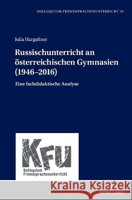 Russischunterricht an oesterreichischen Gymnasien (1946-2016): Eine fachdidaktische Analyse Michael Schart Julia Harga?ner 9783631948194 Peter Lang Gmbh, Internationaler Verlag Der W - książka