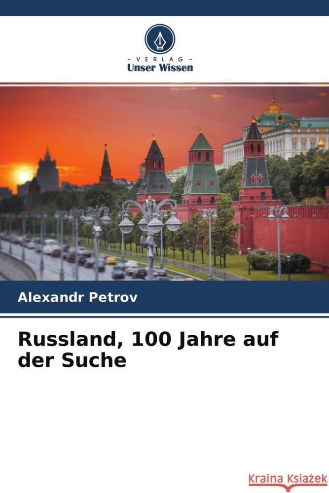 Russland, 100 Jahre auf der Suche Petrov, Alexandr 9786204466613 Verlag Unser Wissen - książka