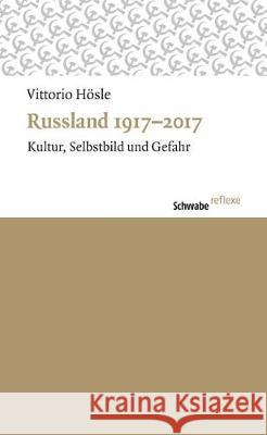 Russland 1917-2017: Kultur, Selbstbild Und Gefahr Hosle, Vittorio 9783796536366 Schwabe Verlag Basel - książka