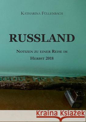 RUSSLAND : Notizen zu einer Reise im Herbst 2018 Katharina Fullenbach 9783746983837 Tredition Gmbh - książka