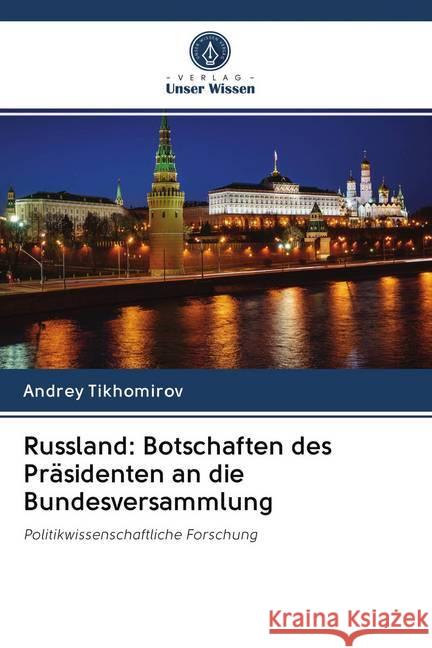 Russland: Botschaften des Präsidenten an die Bundesversammlung : Politikwissenschaftliche Forschung Tikhomirov, Andrey 9786202588065 Sciencia Scripts - książka