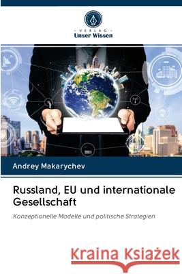 Russland, EU und internationale Gesellschaft Makarychev, Andrey 9786202882330 Verlag Unser Wissen - książka