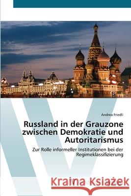 Russland in der Grauzone zwischen Demokratie und Autoritarismus Friedli, Andrea 9783639428094 AV Akademikerverlag - książka