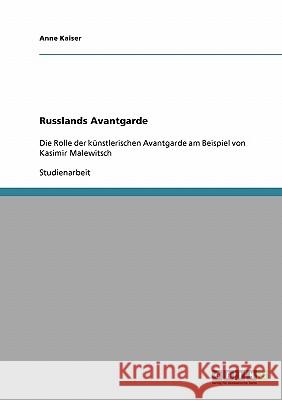 Russlands Avantgarde: Die Rolle der künstlerischen Avantgarde am Beispiel von Kasimir Malewitsch Kaiser, Anne 9783638923255 Grin Verlag - książka