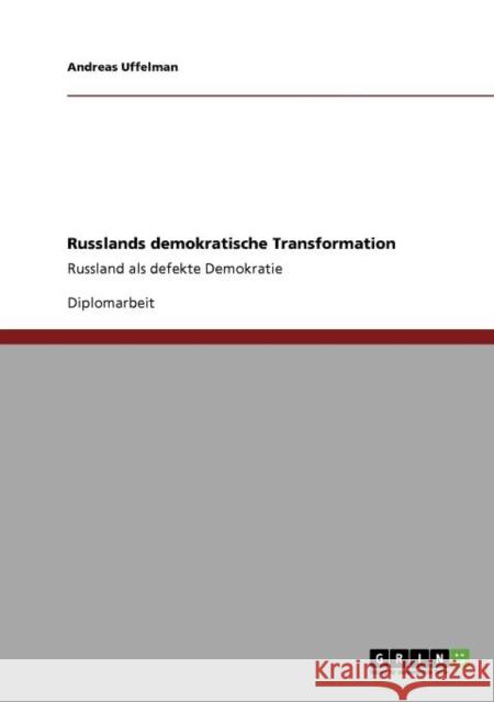 Russlands demokratische Transformation: Russland als defekte Demokratie Uffelman, Andreas 9783640874521 Grin Verlag - książka