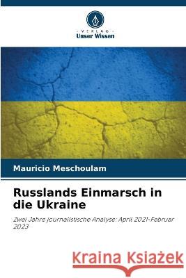 Russlands Einmarsch in die Ukraine Mauricio Meschoulam   9786205822708 Verlag Unser Wissen - książka