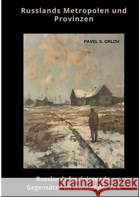 Russlands Metropolen und Provinzen: Russlands faszinierende Gegens?tze im Wandel der Zeit Pavel S. Orlov 9783384452245 Tredition Gmbh - książka