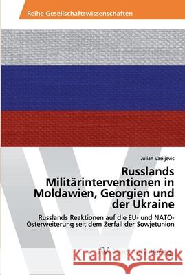 Russlands Militärinterventionen in Moldawien, Georgien und der Ukraine Julian Vasiljevic 9786202222877 AV Akademikerverlag - książka