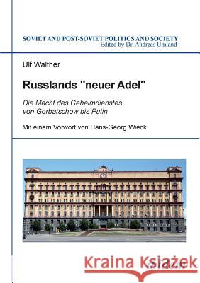 Russlands neuer Adel. Die Macht des Geheimdienstes von Gorbatschow bis Putin Ulf Walther, Hans-Georg Wieck, Andreas Umland 9783838205847 Ibidem Press - książka