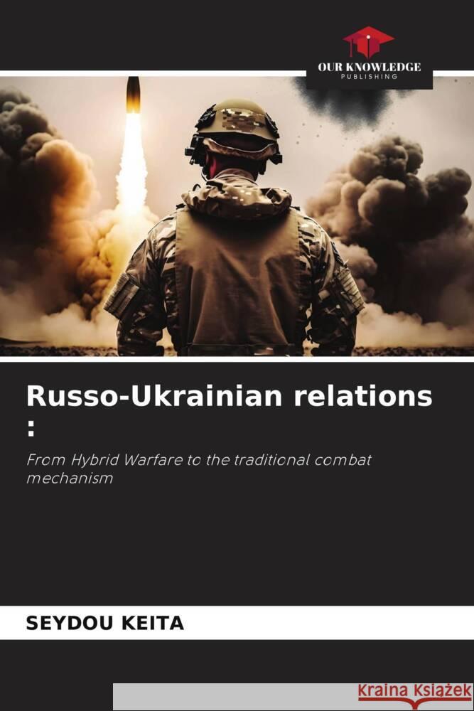 Russo-Ukrainian relations : Keïta, Seydou 9786206462934 Our Knowledge Publishing - książka