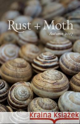 Rust + Moth: Autumn 2017 Rust and Moth 9781976175152 Createspace Independent Publishing Platform - książka