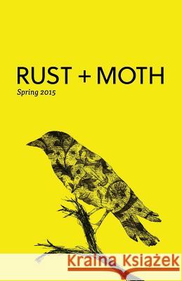 Rust + Moth: Spring 2015 Rust and Moth 9781508694861 Createspace - książka