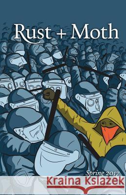 Rust + Moth: Spring 2017 Rust and Moth 9781544605999 Createspace Independent Publishing Platform - książka