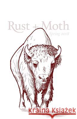 Rust + Moth: Spring 2018 Rust and Moth 9781986645560 Createspace Independent Publishing Platform - książka