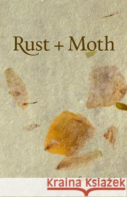 Rust + Moth: Summer 2016 Rust and Moth 9781533563224 Createspace Independent Publishing Platform - książka