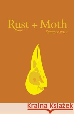 Rust + Moth: Summer 2017 Rust and Moth 9781547193363 Createspace Independent Publishing Platform - książka