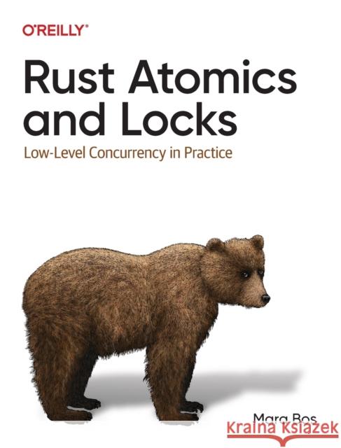 Rust Atomics and Locks: Low-Level Concurrency in Practice Bos, Mara 9781098119447 O'Reilly Media - książka