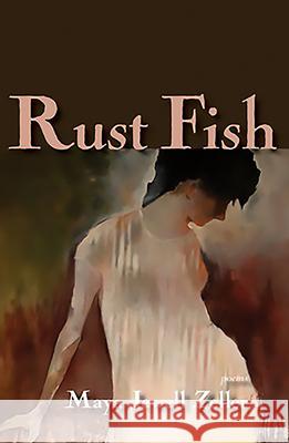 Rust Fish: Poems Maya Jewell Zeller 9780984451098 Lost Horse Press - książka