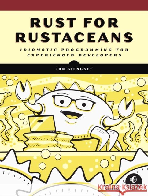 Rust for Rustaceans: Idiomatic Programming for Experienced Developers Jon Gjengset 9781718501850 No Starch Press,US - książka