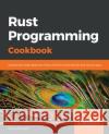 Rust Programming Cookbook Claus Matzinger 9781789530667 Packt Publishing