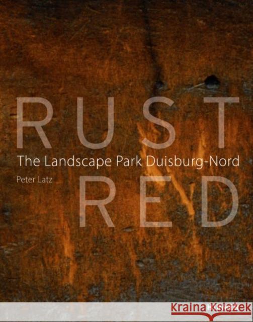 Rust Red: The Landscape Park Duisburg-Nord Latz, Peter 9783777424279 Hirmer Publishers - książka