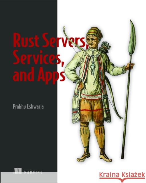 Rust Servers, Services, and Apps Prabhu Eshwarla 9781617298608 Manning Publications - książka