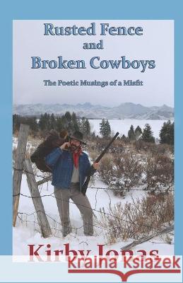 Rusted Fence and Broken Cowboys: The Musings of a Misfit Kirby Jonas 9781891423406 Howling Wolf Publishing - książka