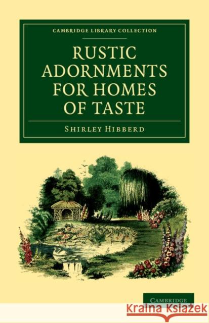 Rustic Adornments for Homes of Taste: And Recreations for Town Folk, in the Study and Imitation of Nature Hibberd, Shirley 9781108037174 Cambridge University Press - książka