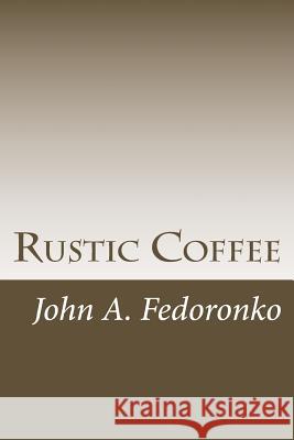 Rustic Coffee John a. Fedoronko 9781480168336 Createspace - książka