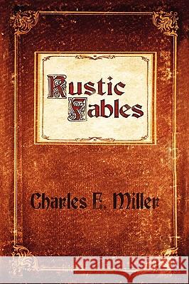 Rustic Fables Charles E. Miller 9781440107665 iUniverse.com - książka