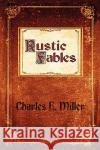 Rustic Fables Charles E. Miller 9781440107665 iUniverse.com