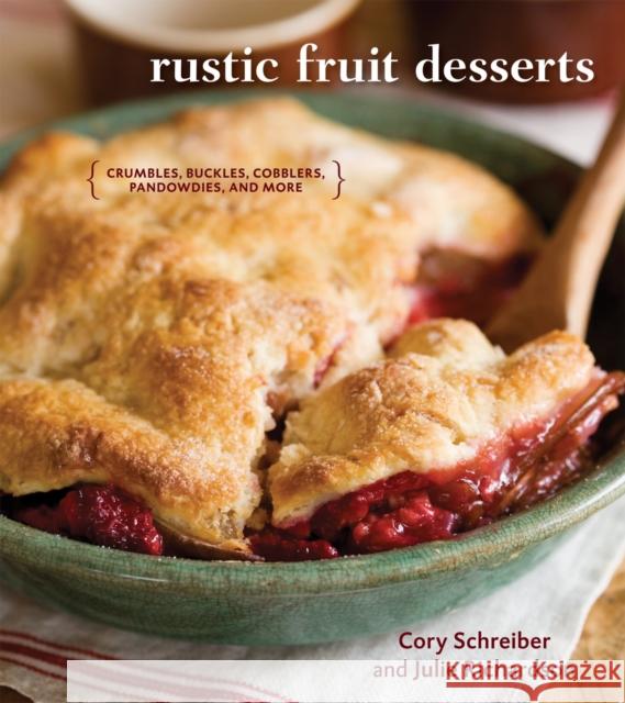 Rustic Fruit Desserts: Crumbles, Buckles, Cobblers, Pandowdies, and More [A Cookbook] Schreiber, Cory 9781580089760 Ten Speed Press - książka