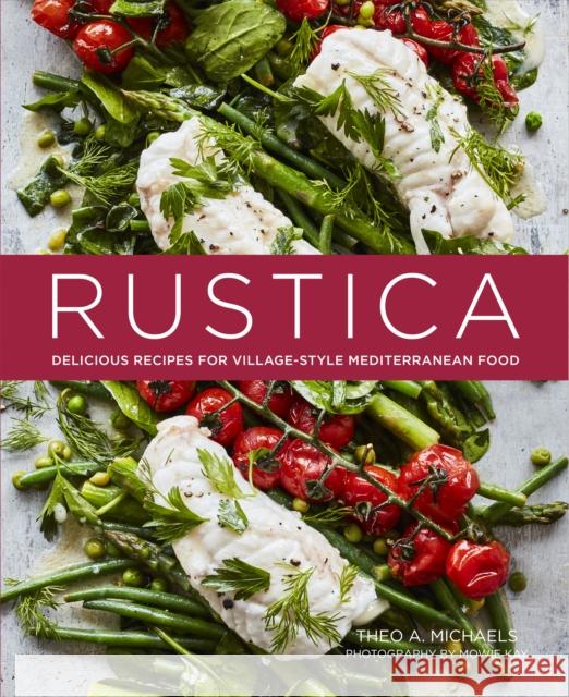 Rustica: Delicious Recipes for Village-Style Mediterranean Food Theo A. Michaels 9781788792806 Ryland, Peters & Small Ltd - książka