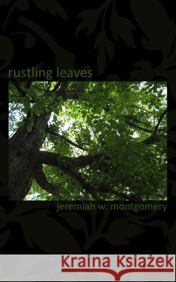 Rustling Leaves Jeremiah W. Montgomery 9780979612237 Jeremiahmontgomery - książka