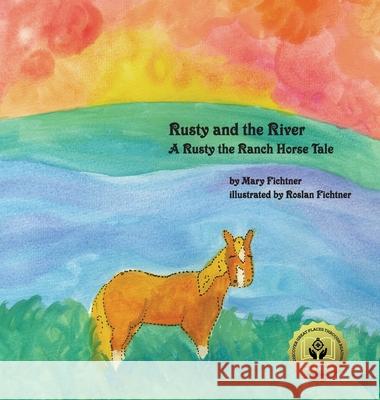 Rusty and the River: A Rusty the Ranch Horse Tale Mary Fichtner Rozlyn Fichtner The Ranch Horse Rusty 9780998597133 Mary Fichtner - książka