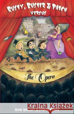 Rusty, Buster and Patch Versus The Opera Adam Wallace, Serina Geddes 9780994469397 Krueger Wallace Press - książka