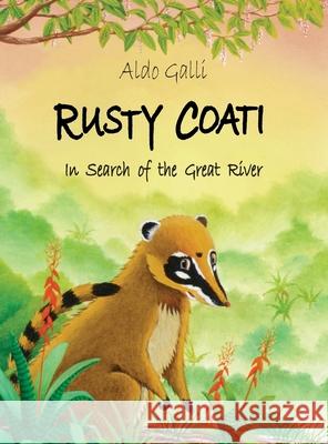 Rusty Coati: In Search of the Great River Aldo Galli 9781916886100 Rusty Coati - książka