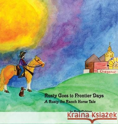 Rusty Goes to Frontier Days: A Rusty the Ranch Horse Tale Mary Fichtner Rozlyn Fichtner Rusty Ranc 9780998597102 Mary Fichtner - książka