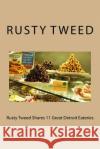 Rusty Tweed Shares 11 Great Detroit Eateries Mr Rusty Tweed 9781986672764 Createspace Independent Publishing Platform