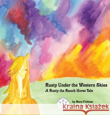 Rusty Under the Western Skies: A Rusty the Ranch Horse Tale Mary Fichtner Rozlyn Fichtner Ranch Horse Rusty 9780692785751 Mary Fichtner - książka