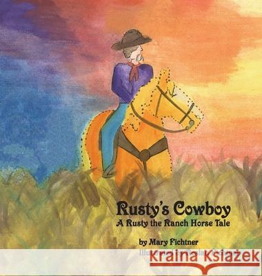 Rusty's Cowboy: A Rusty the Ranch Horse Tale Mary Fichtner Roslan Fichtner 9780998597157 Mary Fichtner - książka