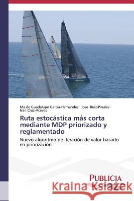 Ruta estocástica más corta mediante MDP priorizado y reglamentado Garcia-Hernandez Ma de Guadalupe 9783639552188 Publicia - książka