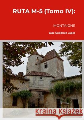 RUTA M-5 (Tomo IV): Montaigne Jos? Guti?rre 9781445753133 Lulu.com - książka